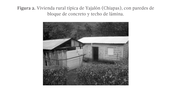 Figura 2. Vivienda rural típica de Yajalón (Chiapas), con paredes de bloque de concreto y techo de lámina.