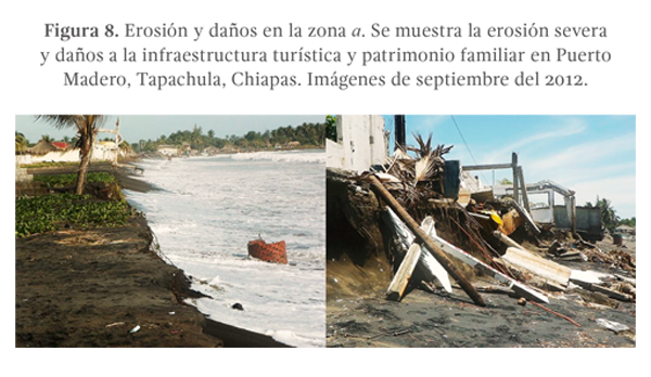 Figura 8. Erosión y daños en la zona a. Se muestra la erosión severa y daños a la infraestructura turística y patrimonio familiar en Puerto Madero, Tapachula, Chiapas. Imágenes de septiembre del 2012.